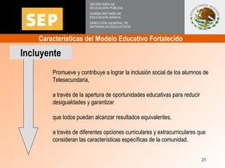 Características del Modelo Educativo Fortalecido  SECRETARÍA DE EDUCACIÓN PÚBLICA SUBSECRETARÍA DE EDUCACIÓN BÁSICA DIRECC...