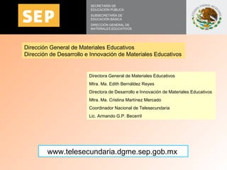 SECRETARÍA DE EDUCACIÓN PÚBLICA SUBSECRETARÍA DE EDUCACIÓN BÁSICA DIRECCIÓN GENERAL DE MATERIALES EDUCATIVOS www.telesecun...
