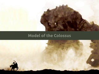 Model of the Colossus

 
