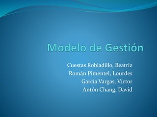 Cuestas Robladillo, Beatriz
Román Pimentel, Lourdes
García Vargas, Víctor
Antón Chang, David
 