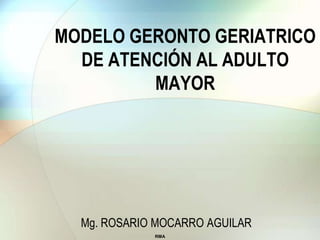 Modelo geronto geriatrico de atención al adulto mayor | PPTX
