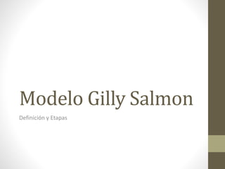 Modelo Gilly Salmon
Definición y Etapas
 