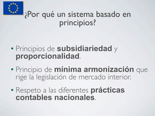¿Por qué un sistema basado en
                 principios?

l   Principios de subsidiariedad y
     proporcionalidad.
l ...