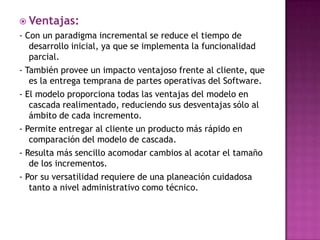    http://ingenieraupoliana.blogspot.mx/2010/10/modelo-
    incremental.html
   http://www.slideshare.net/boreasH/ingeni...
