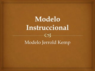 Modelo Jerrold Kemp 
 