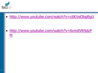 • http://www.youtube.com/watch?v=c6KVeDbgRgU
• http://www.youtube.com/watch?v=6vmdVR9dzP
M
21
 