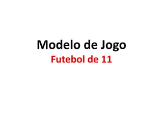 Modelo de Jogo Futebol de 11 