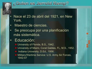 Nace el 23 de abril del 1921, en New York. Maestro de ciencias. Se preocupa por una planificación más sistemática.   Educación:  University of Florida, B.S., 1942. University of Miami, Coral Gables, FL, M.S., 1952. Indiana University, D.Ed., 1956. Military/Wartime Service: U.S. Army Air Forces, 1942-47 