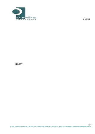 SUZUKI
27
R. Sta. Catarina, 65 s402A – 80.620-100 Curitiba-PR - Fone:(41)3343-4912 - Fax:(41)3342-4689 – patrimonio.jose@uol.com.br
15.3ART
 