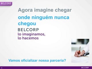 Uma história de sucesso




                          Agora imagine chegar
                          onde ninguém nunca
                          chegou




                Vamos oficializar nossa parceria?
 28                                                 28
 