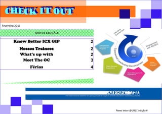 Fevereiro 2011

                   NESTA EDIÇÃO:


        Know Better ICX GIP        2
             Nossos Trainees       2
             What’s up with        2
              Meet The OC          3
                 Férias            4




                                       News letter @UB|1°edição #
 