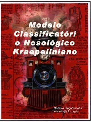 Modelo Classificatório Nosológico Kraepeliniano Modelos Diagnósticos 2 [email_address] 