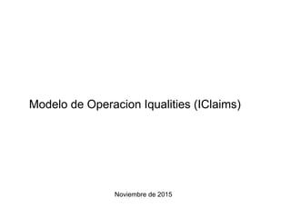 Modelo de Operacion Iqualities (IClaims)
Noviembre de 2015
 