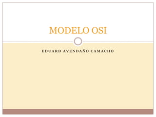 EDUARD AVENDAÑO CAMACHO MODELO OSI 