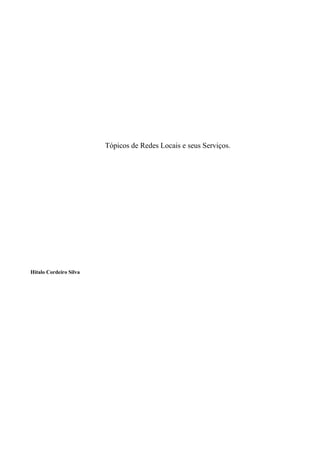 Tópicos de Redes Locais e seus Serviços.




Hitalo Cordeiro Silva
 