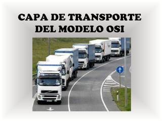 CAPA DE TRANSPORTE
  DEL MODELO OSI
 