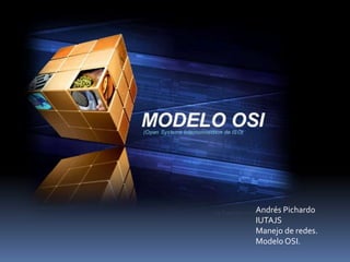 Andrés Pichardo
IUTAJS
Manejo de redes.
Modelo OSI.
 