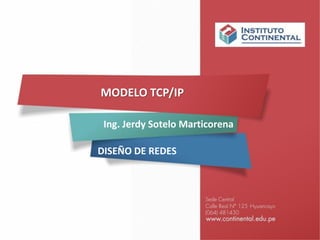 DISEÑO DE REDES
Ing. Jerdy Sotelo Marticorena
MODELO TCP/IP
 