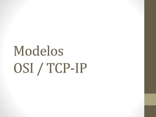 Modelos
OSI / TCP-IP
 