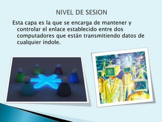 Esta capa es la que se encarga de mantener y
  controlar el enlace establecido entre dos
  computadores que están transmitiendo datos de
  cualquier índole.
 