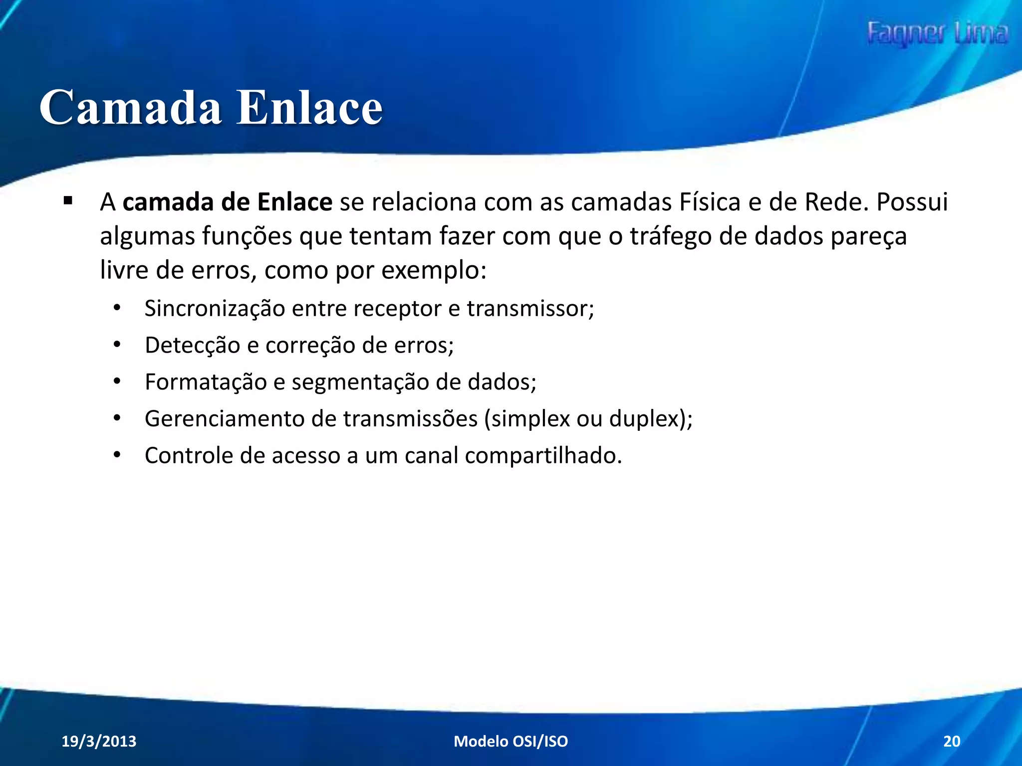 Camadas do Modelo OSI

Redes de Computadores - Modelo de Referência OSI/ISO

20

 