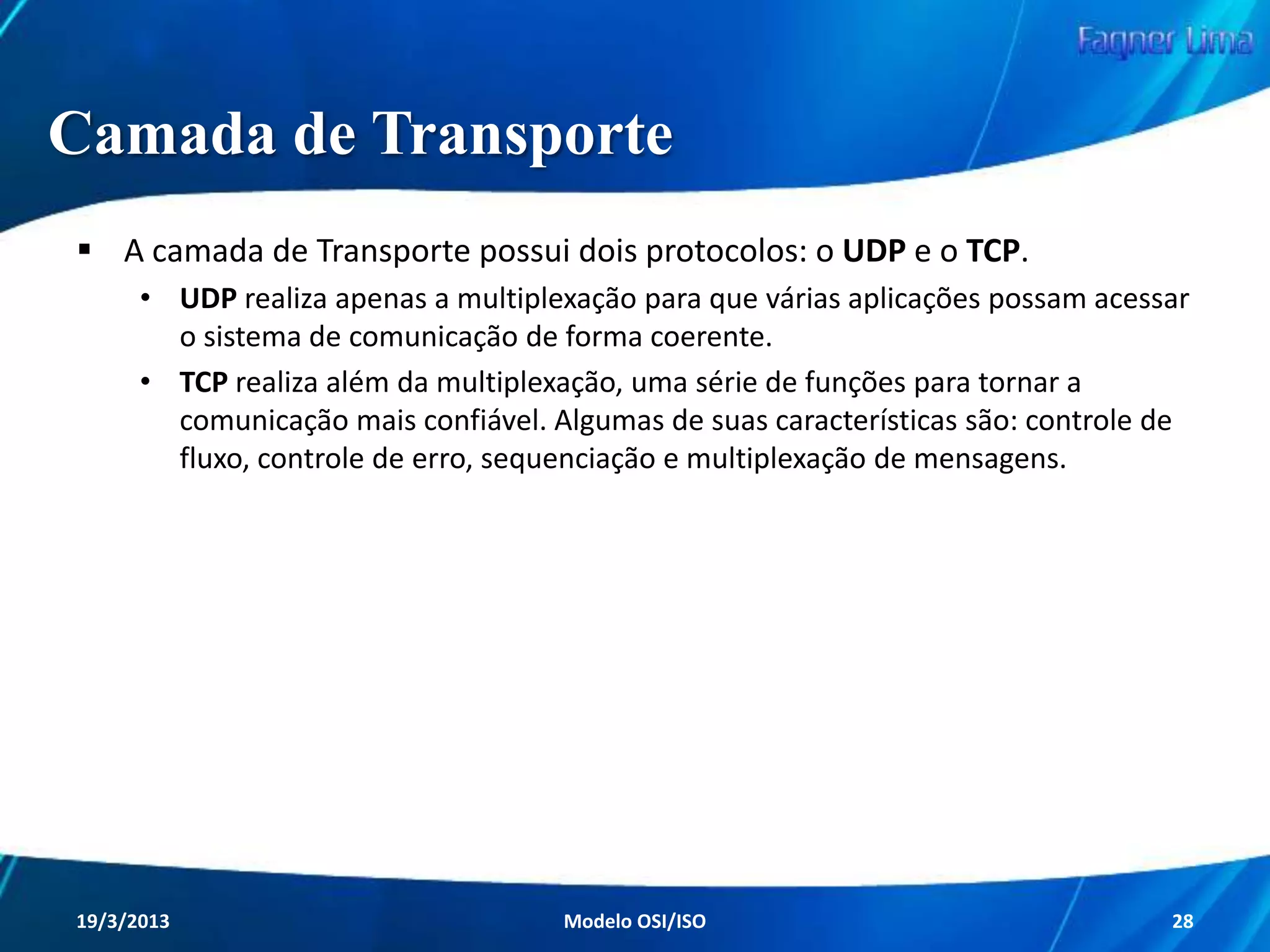Camada Enlace

A camada de Enlace se relaciona com
as camadas Física e de Rede.

Possui algumas funções que tentam
fazer com que o tráfego de dados
pareça livre de erros.
Redes de Computadores - Modelo de Referência OSI/ISO

28

 