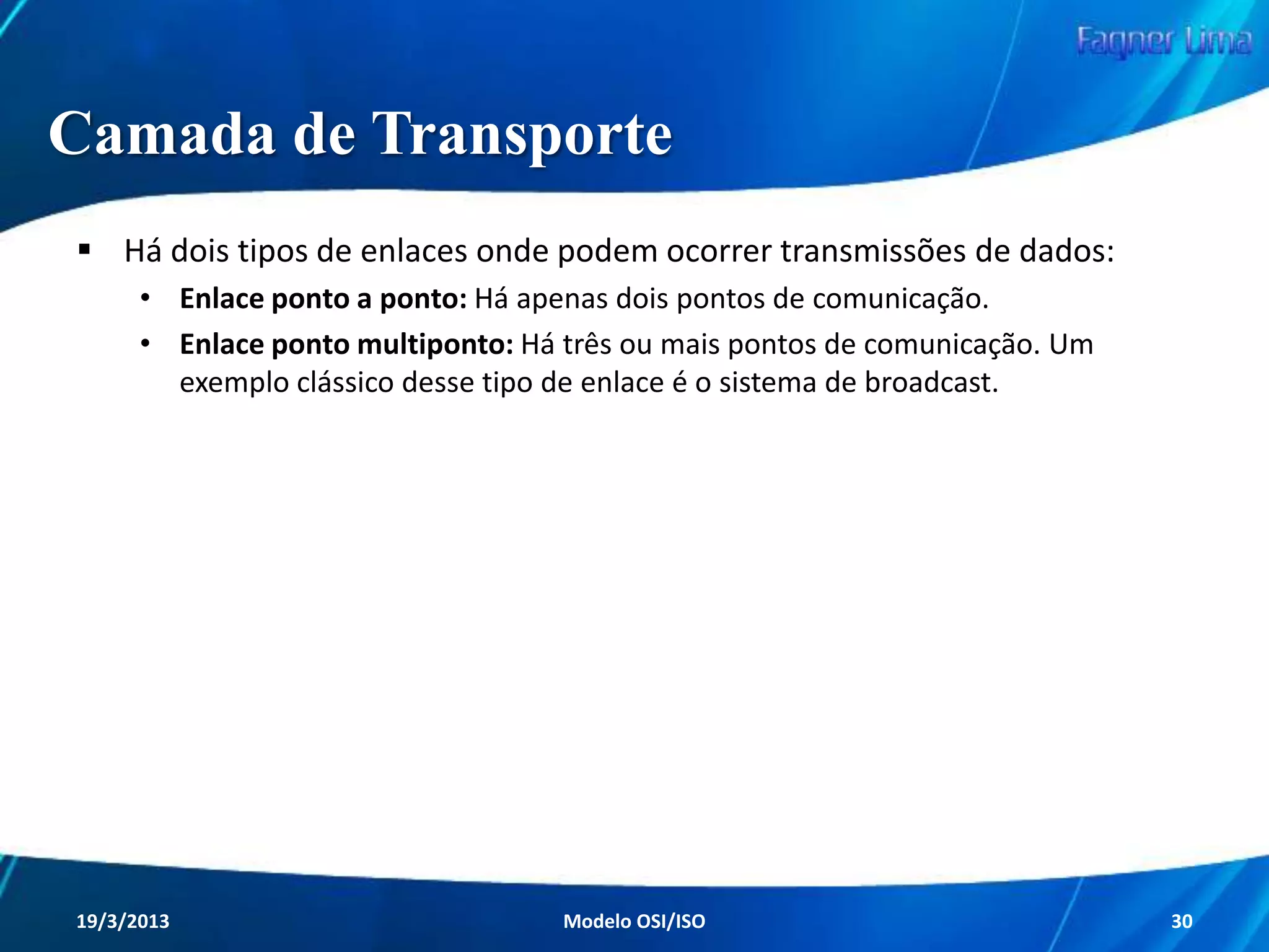 Camada Enlace
Esta camada é subdividida em outras duas

LLC (Link Logical Control)

MAC (Media Access Control)
Redes de Computadores - Modelo de Referência OSI/ISO

30

 
