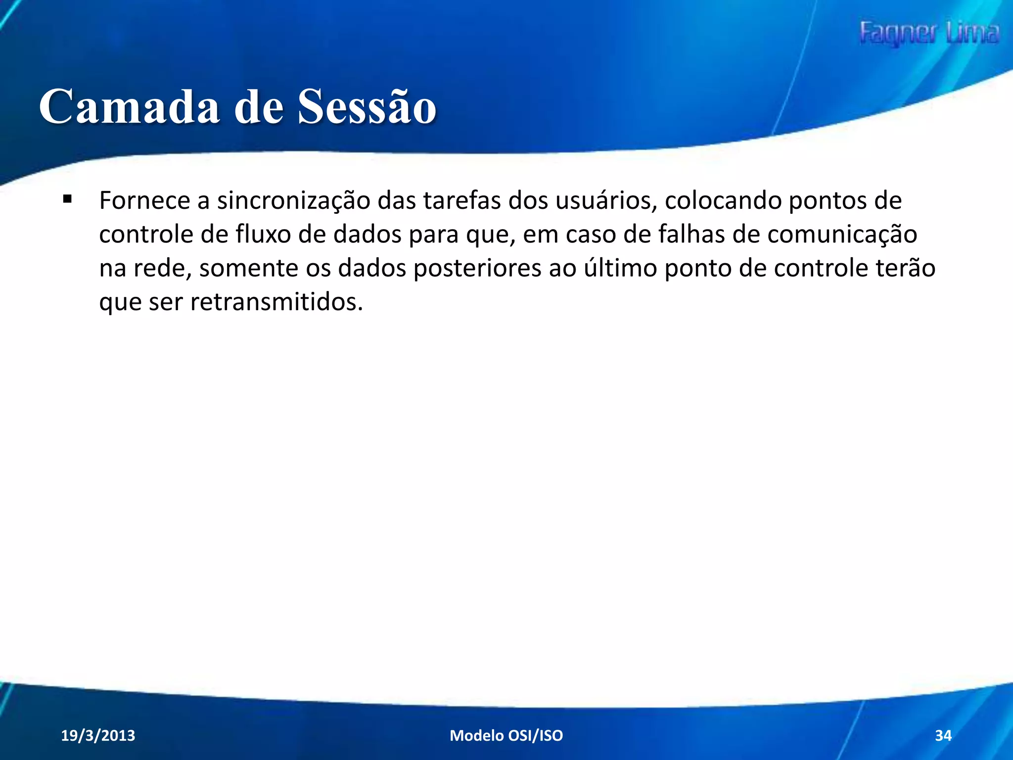 Camada de Enlace
Protocolos





MAC (Media Access Control);
PPP (Point-to-Point Protocol);
LAPB;
NetBios.

Redes de Computadores - Modelo de Referência OSI/ISO

34

 