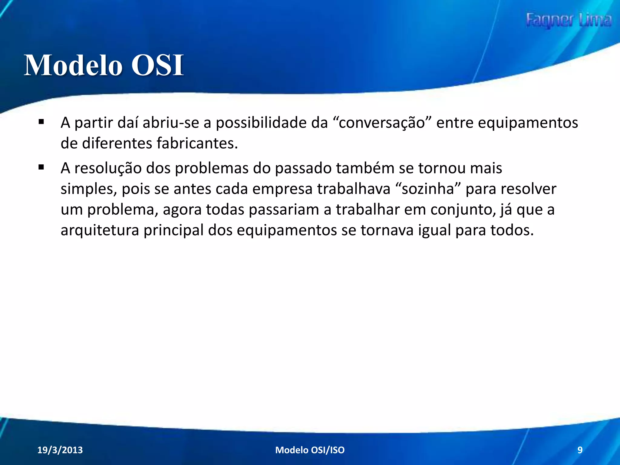 Redes de Computadores
Modelo de Referência OSI/ISO
Modelo OSI

Redes de Computadores - Modelo de Referência OSI/ISO

9

 