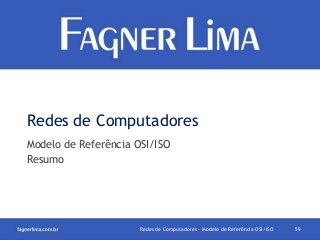 Redes de Computadores
Modelo de Referência OSI/ISO
Resumo

Redes de Computadores - Modelo de Referência OSI/ISO

59

 