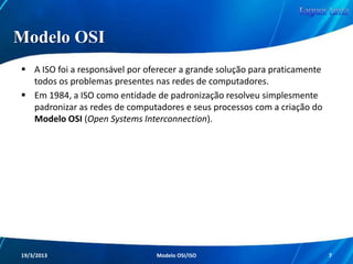Redes de Computadores
Modelo de Referência OSI/ISO
ISO

Redes de Computadores - Modelo de Referência OSI/ISO

7

 