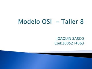 Modelo OSI  - Taller 8 JOAQUIN ZARCO Cod:2005214063 