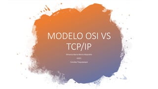MODELO OSI VS
TCP/IP
Almanza Ibarra Marco Alejandro
-6101-
Conalep Tlaquepaque
 