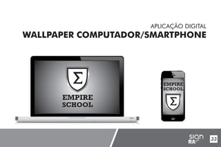 UNIVERSIDADE LUTERANA DO BRASIL
CAMPUS CARAZINHO
CURSO DE DESIGN
MANUAL PADRÃO CURSO DESIGN
33
APLICAÇÃO DIGITAL
WALLPAPER COMPUTADOR/SMARTPHONE
EMPIRE
SCHOOL
EMPIRE
SCHOOL
 