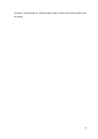 conceção e concretização do referido projeto (alguns destes documentos podem estar
em anexo).
12
 
