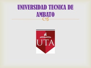 UNIVERSIDAD TECNICA DE
       AMBATO
         
 