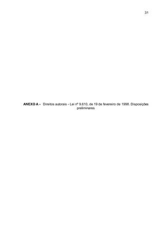 31
ANEXO A - Direitos autorais - Lei nº 9.610, de 19 de fevereiro de 1998. Disposições
preliminares
 