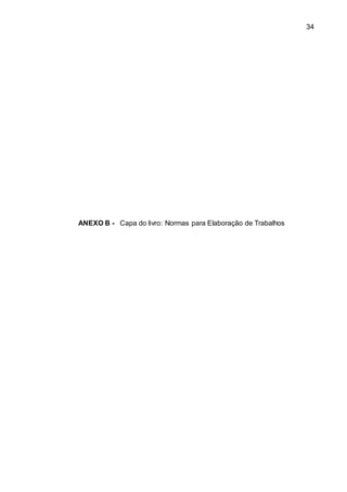 34
ANEXO B - Capa do livro: Normas para Elaboração de Trabalhos
 