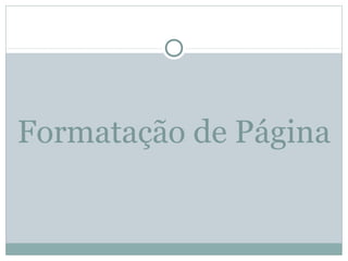 Formatação de Página
 