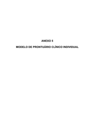 ANEXO 5
MODELO DE PRONTUÁRIO CLÍNICO INDIVIDUAL
 