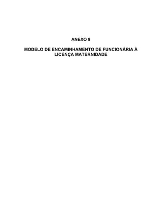 ANEXO 9
MODELO DE ENCAMINHAMENTO DE FUNCIONÁRIA À
LICENÇA MATERNIDADE
 