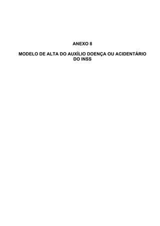 ANEXO 8
MODELO DE ALTA DO AUXÍLIO DOENÇA OU ACIDENTÁRIO
DO INSS
 