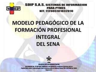 MODELO PEDAGÓGICO DE LA
FORMACIÓN PROFESIONAL
INTEGRAL
DEL SENA
 