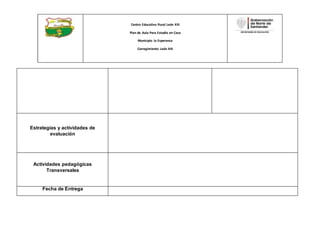 Centro Educativo Rural León XIII
Plan de Aula Para Estudio en Casa
Municipio la Esperanza
Corregimiento León XIII
Estrategias y actividades de
evaluación
Actividades pedagógicas
Transversales
Fecha de Entrega
 