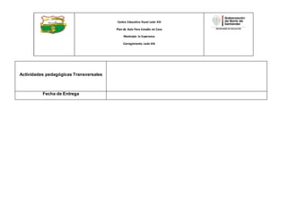 Centro Educativo Rural León XIII
Plan de Aula Para Estudio en Casa
Municipio la Esperanza
Corregimiento León XIII
Actividades pedagógicas Transversales
Fecha de Entrega
 