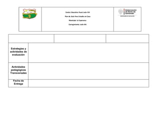 Centro Educativo Rural León XIII
Plan de Aula Para Estudio en Casa
Municipio la Esperanza
Corregimiento León XIII
Estrategias y
actividades de
evaluación
Actividades
pedagógicas
Transversales
Fecha de
Entrega
 