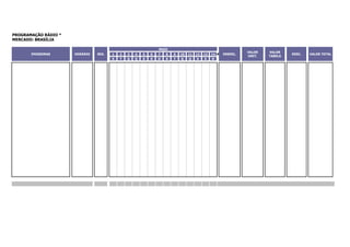 PROGRAMAÇÃO RÁDIO *
MERCADO: BRASÍLIA

                                                               MAIO
                                                                                                              VALOR   VALOR
       EMISSORAS      HORÁRIO   SEG.   1   2   3   4   5   6   7   8   9   10   11   12   13    ### INSERÇ.
                                                                                               14                              DESC.   VALOR TOTAL
                                                                                                              UNIT.   TABELA
                                       S   T   Q   Q   S   S   D   S   T   Q    Q    S    S    D
 
