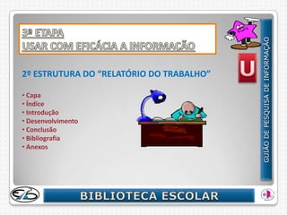 2º ESTRUTURA DO “RELATÓRIO DO TRABALHO”

• Capa
• Índice
• Introdução
• Desenvolvimento
• Conclusão
• Bibliografia
• Anexos
 