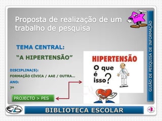 TEMA CENTRAL:
     “A HIPERTENSÃO”

DISCIPLINA(S):
FORMAÇÃO CÍVICA / AAE / OUTRA…
ANO:
7º


 PROJECTO > PES
 