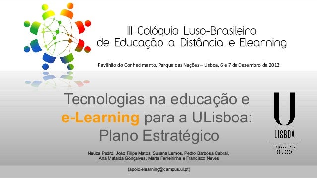 Pavilhão do Conhecimento, Parque das Nações – Lisboa, 6 e 7 de Dezembro de 2013

Tecnologias na educação e
e-Learning para...